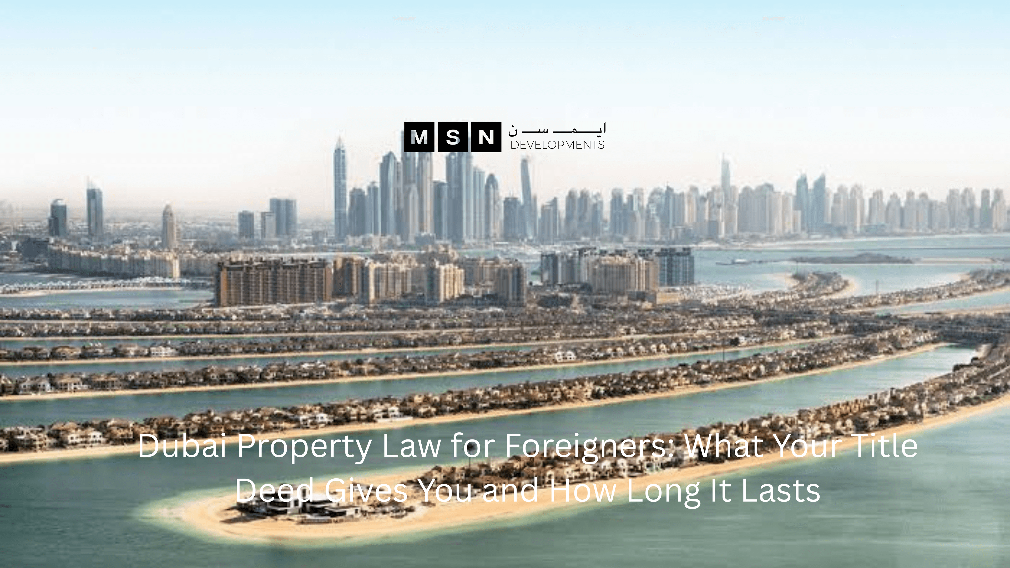 Dubai Property Law for Foreigners: What Your Title Deed Gives You and How Long It Lasts