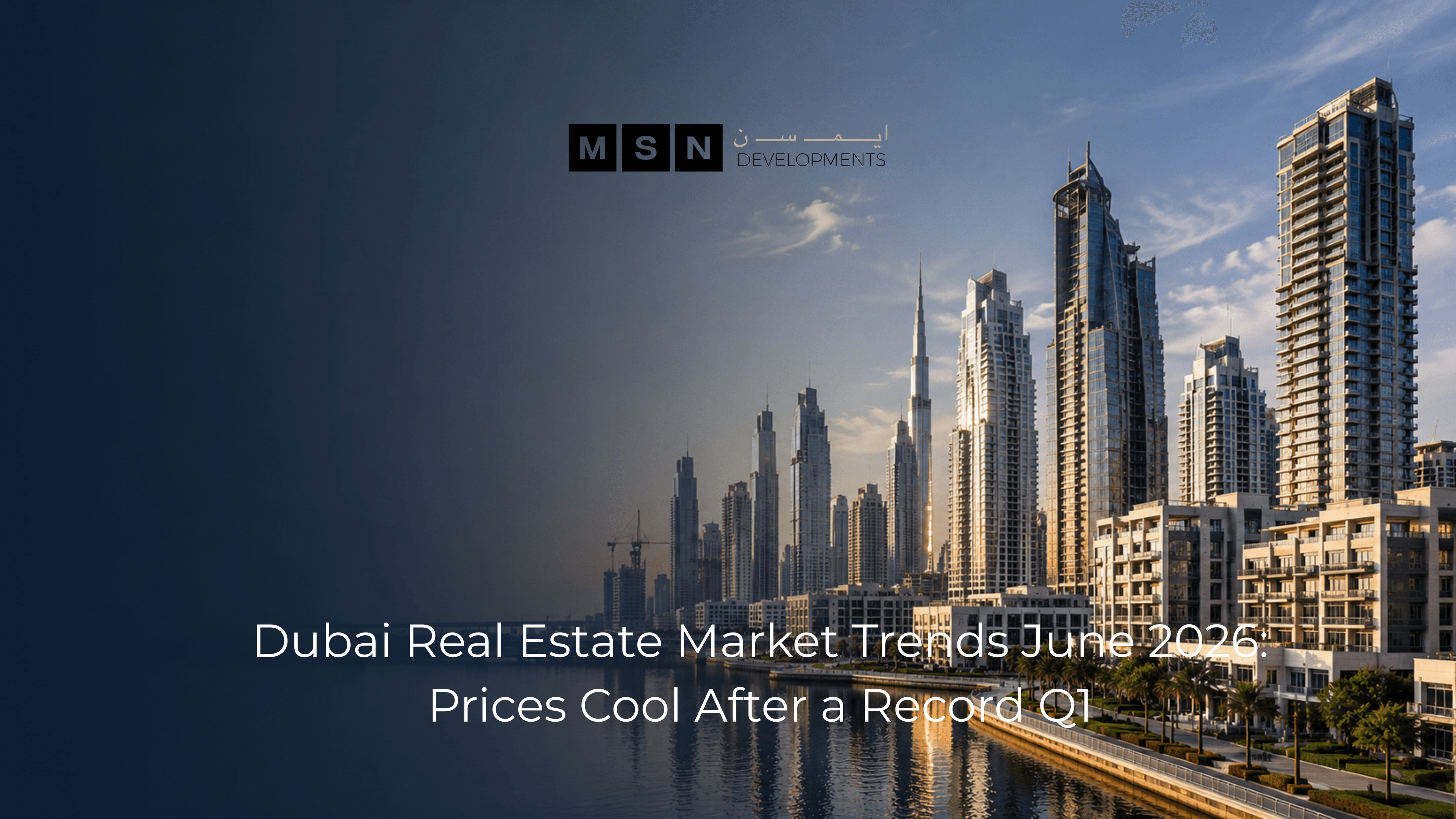 Dubai Real Estate Market Trends June 2026: Prices Cool After a Record Q1