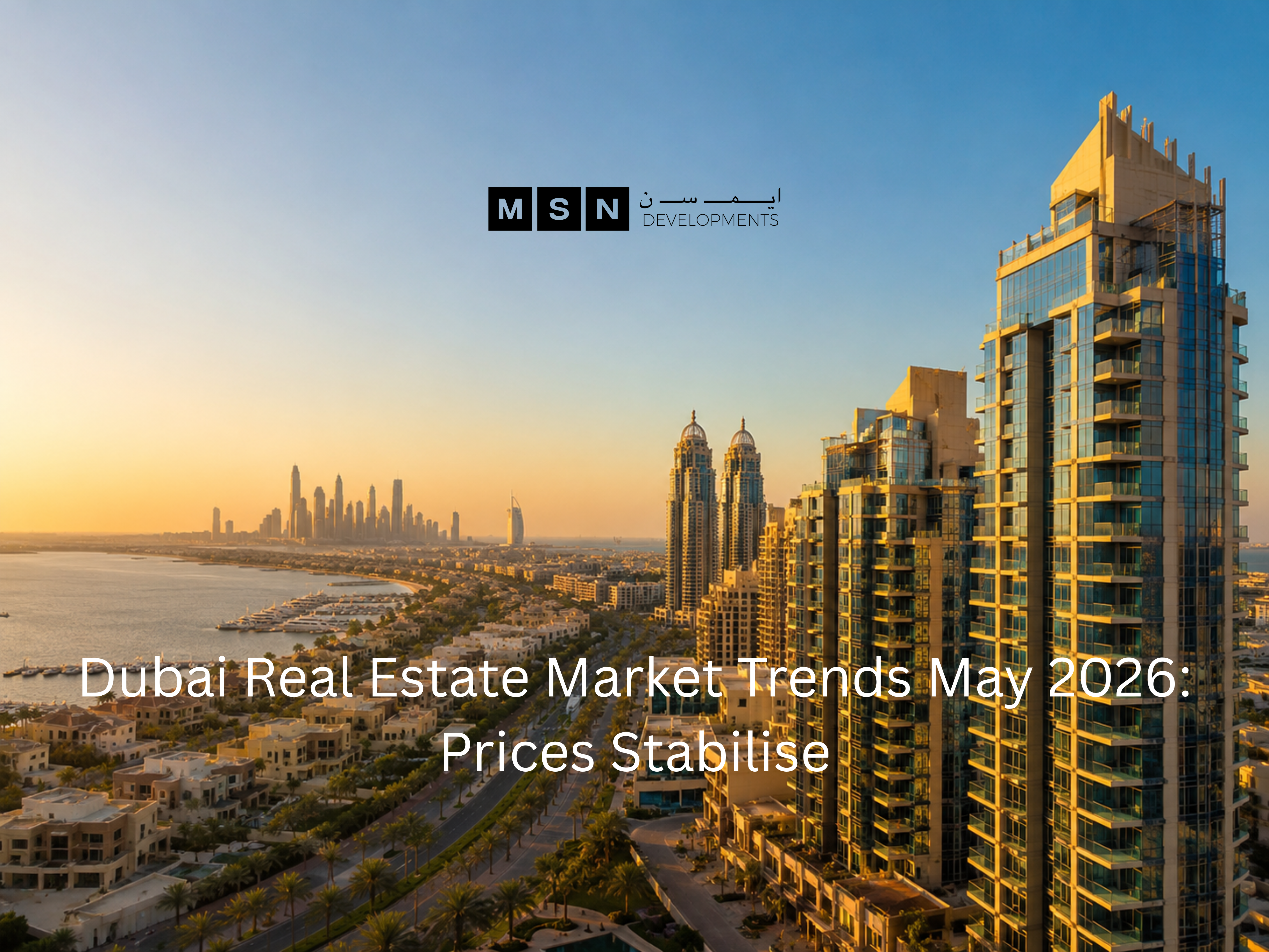 Dubai Real Estate Market Trends May 2026: Prices Stabilise