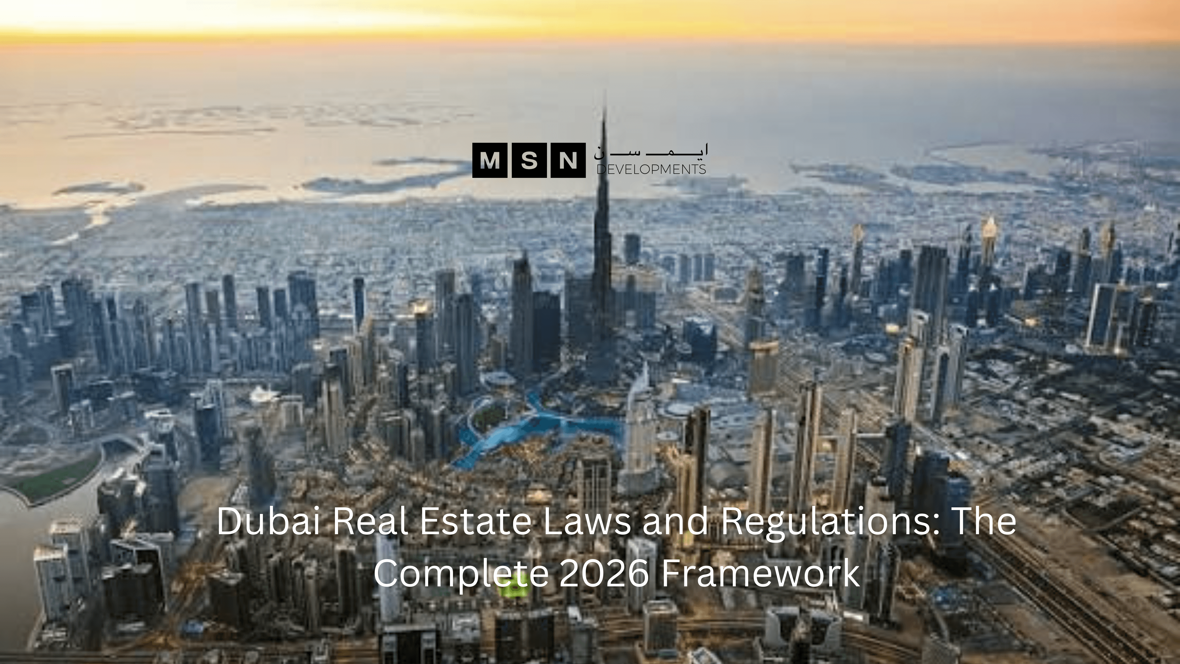 Dubai Real Estate Laws and Regulations: The Complete 2026 Framework